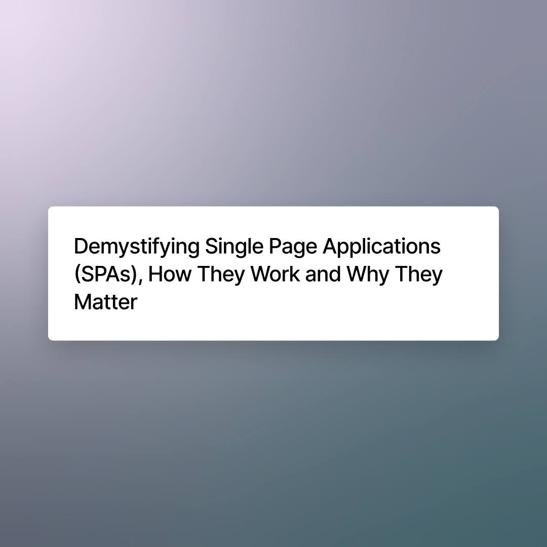 Understanding Single Page Applications (SPAs): How They Work